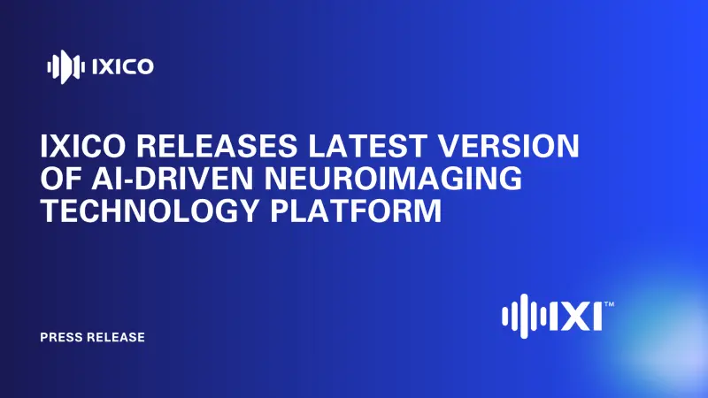 IXICO RELEASES LATEST VERSION OF AI-DRIVEN NEUROIMAGING TECHNOLOGY PLATFORM